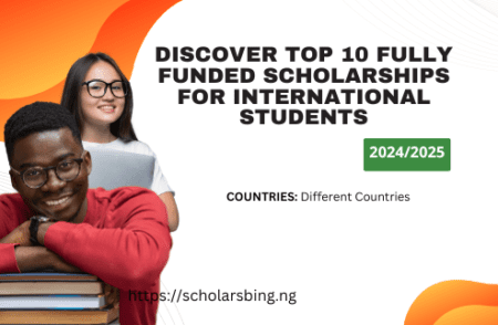 Discover Top 10 Fully Funded Scholarships for International Students-2024/2025